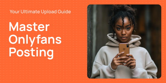 How to Post on OnlyFans: A Complete Guide for New Creators