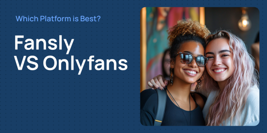 Fansly Vs OnlyFans: Which is the Best Platform for Creators?